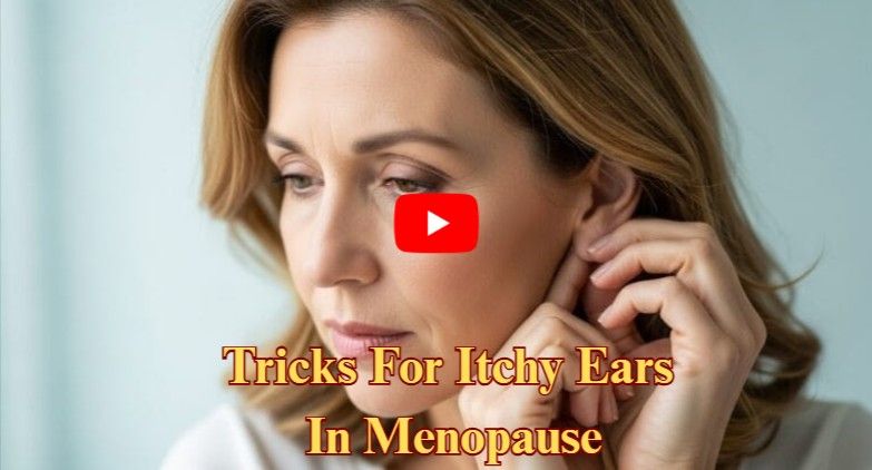 Tricks For Itchy Ears In Menopause