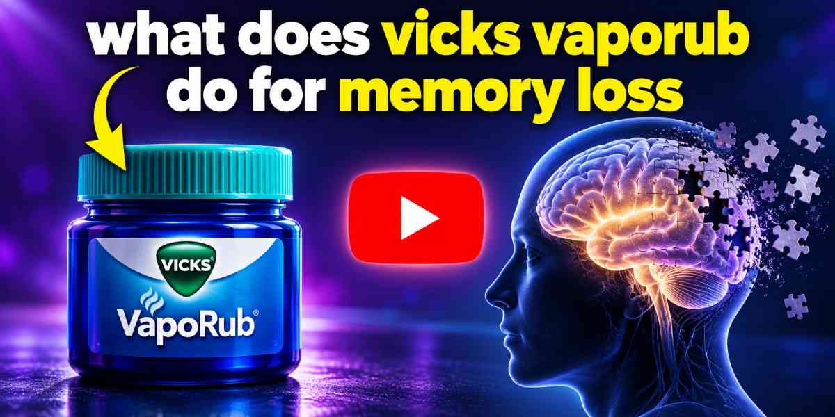 Vicks VapoRub and Memory Loss